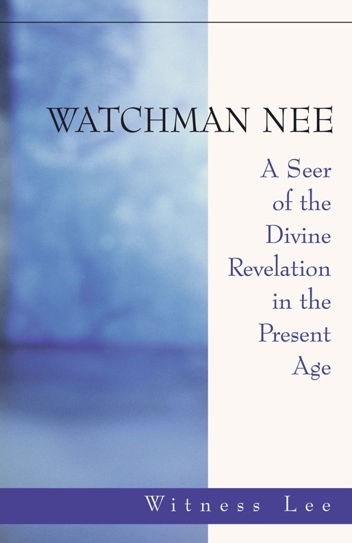 watchman-nee----a-seer-of-the-divine-revelation-in-the-present-age